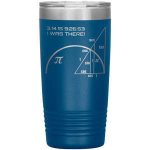 Pi-Day I Was There - 20oz Tumbler