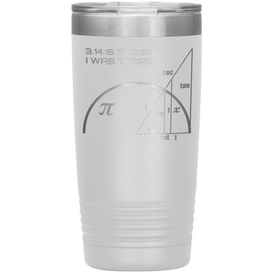 Pi-Day I Was There - 20oz Tumbler