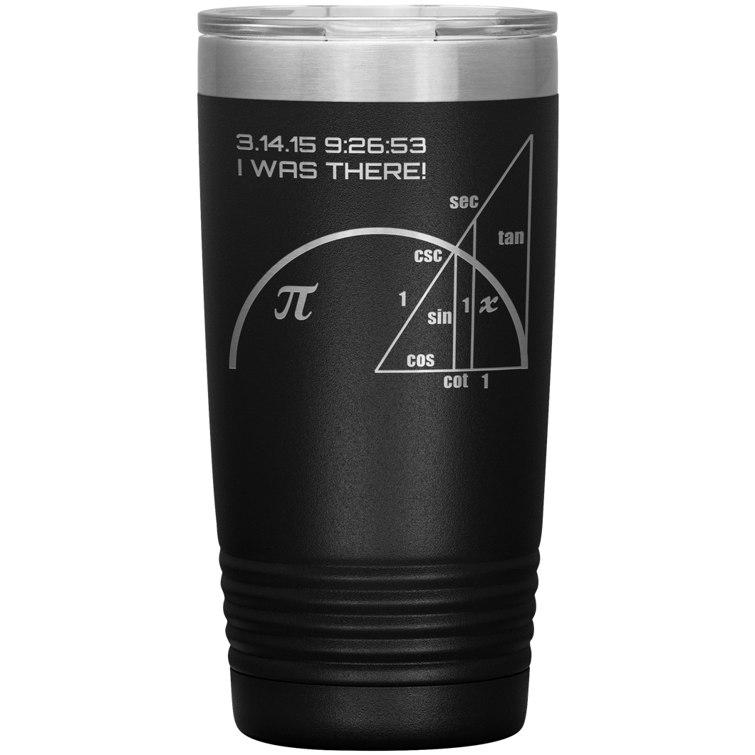 Pi-Day I Was There - 20oz Tumbler