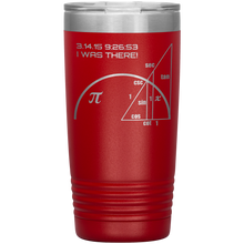 Load image into Gallery viewer, Pi-Day I Was There - 20oz Tumbler