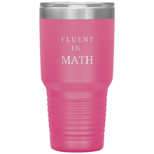Load image into Gallery viewer, Fluent In Math - 30 oz Tumbler