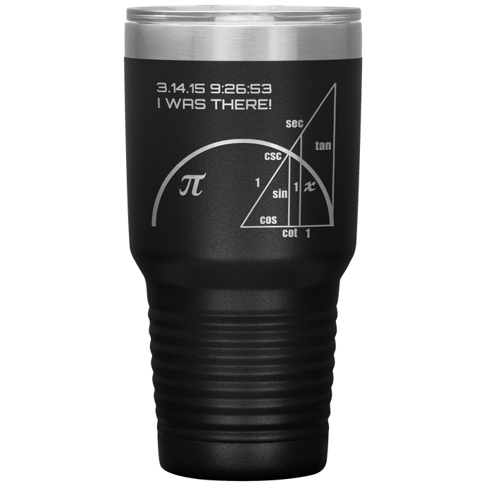 Pi-Day I Was There - 30oz Tumbler